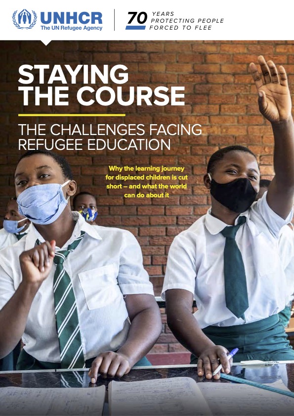 Staying the Course. The Challenges Facing Refugee Education. UNHCR 2021 Refugee Education Report