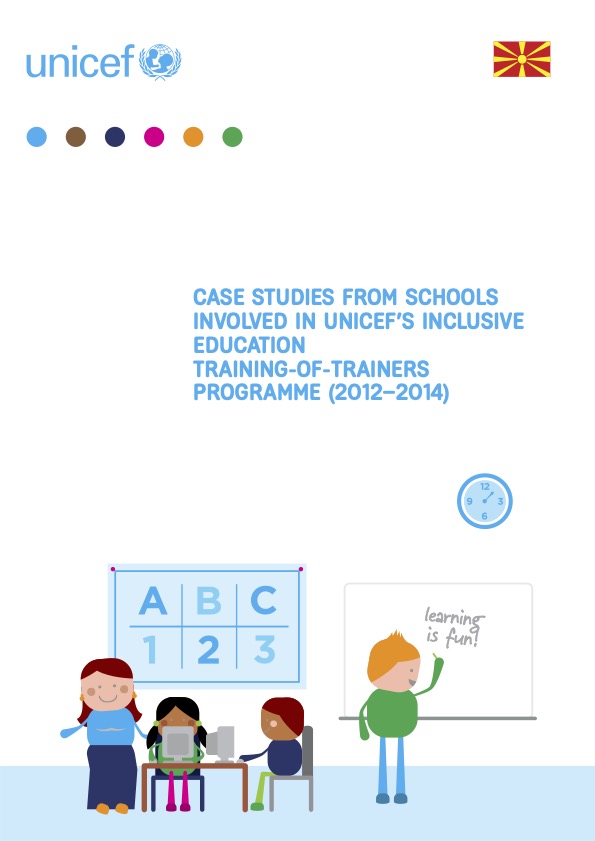 Inclusive education in Macedonia. Five case studies from schools involved in UNICEF’s inclusive education training-of-trainers programme (2012–2014)