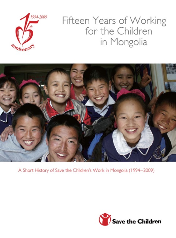 Fifteen Years of Working for the Children in Mongolia: A short history of Save the Children's work in Mongolia (1994-2009)