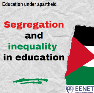 Text reads: Education under Apartheid. Segregation and inequality in education. EENET logo. Palestine flag.