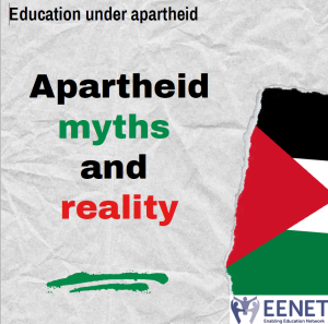 Text reads: Education under Apartheid. Apartheid myths and reality. EENET logo. Palestine flag.